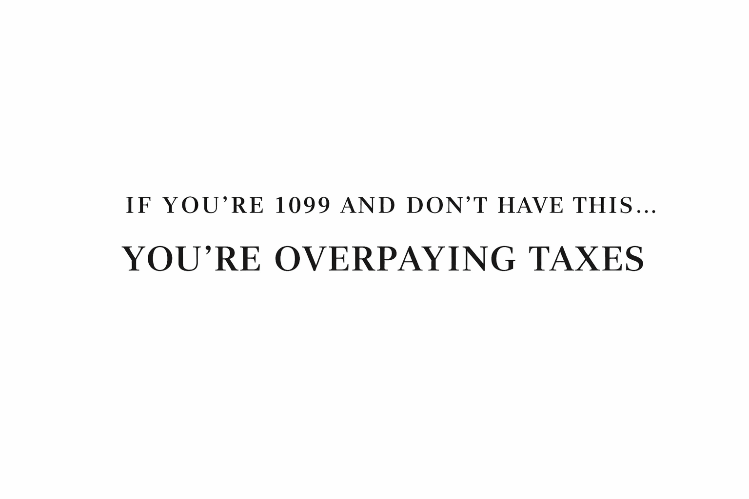 IF YOU’RE 1099 AND DON’T HAVE THIS… YOU’RE OVERPAYING ON TAXES