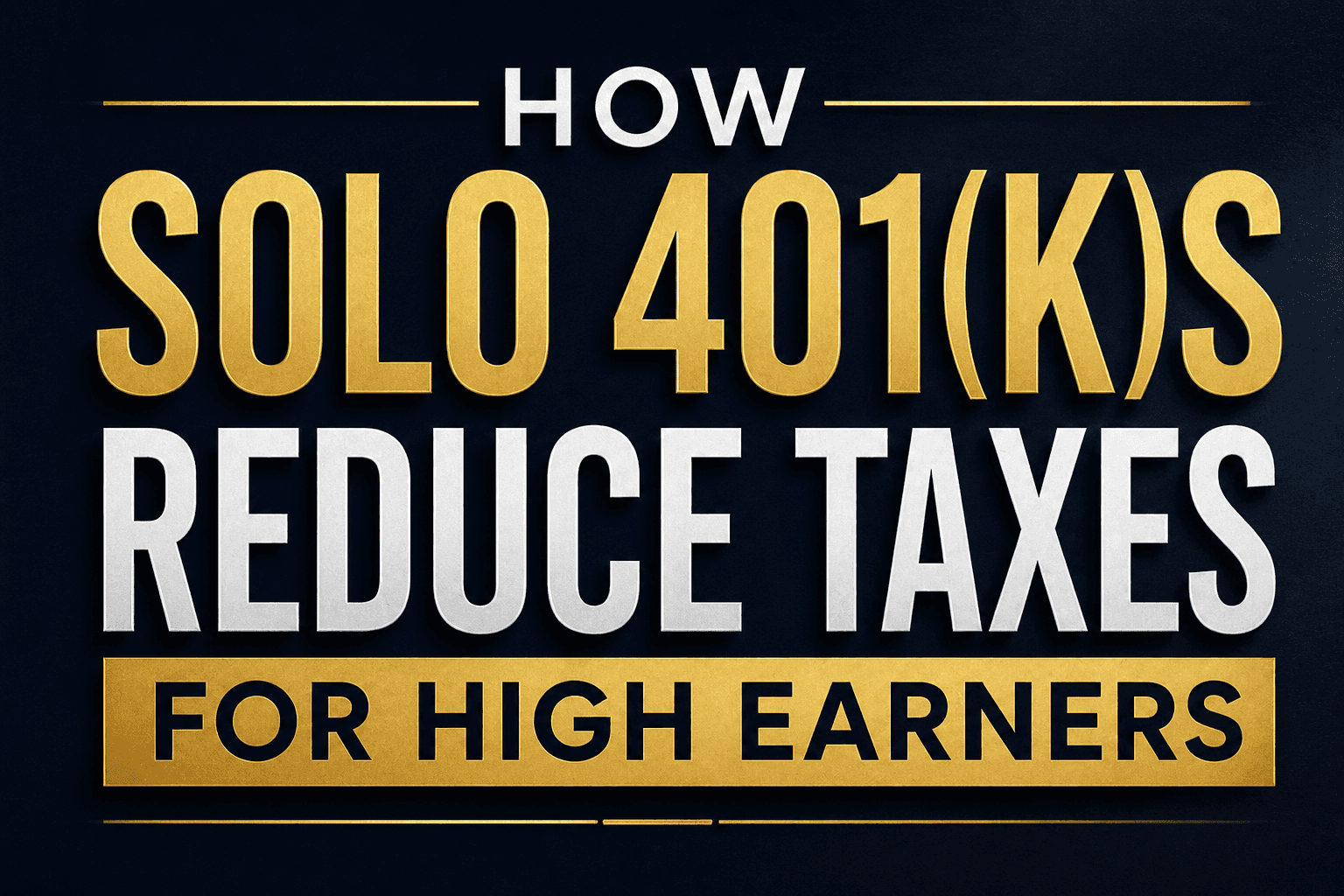 How Solo 401(k)s Reduce Taxes for High Earners