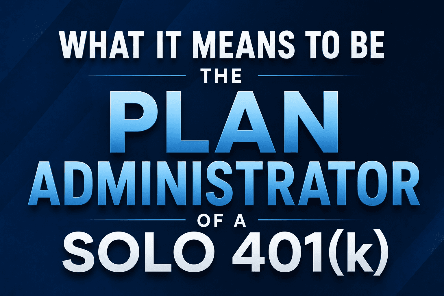 What It Means to Be the Plan Administrator of a Solo 401(k)