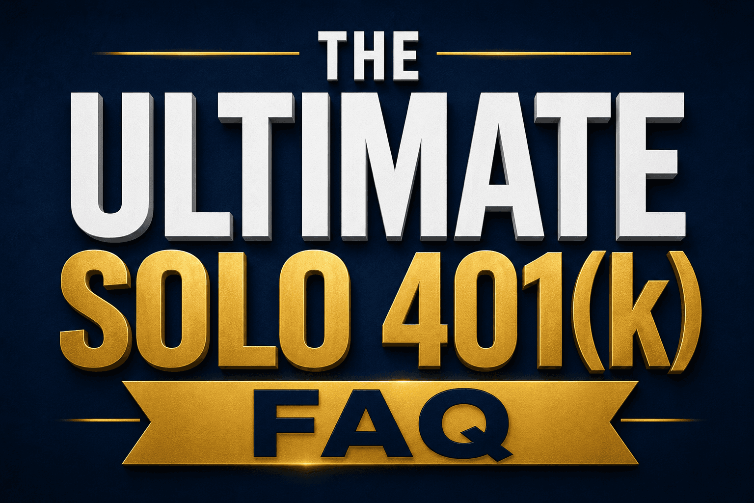 The Ultimate Solo 401(k) FAQ