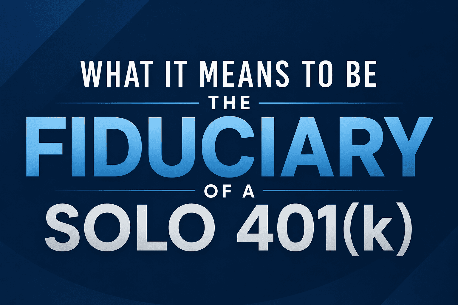 What It Means to Be the Fiduciary of a Solo 401(k)