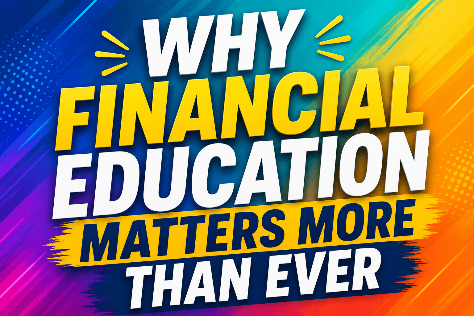 Why Financial Education Matters More Than Ever